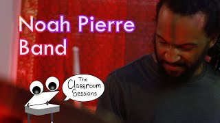 Noah Pierre Band  quotVariationsquot The Classroom Sessions [upl. by Schofield]