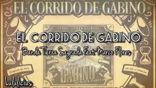 Banda Tierra Sagrada Ft Marco Flores  El Corrido de Gabino LETRA Estreno 2019 [upl. by Ellenoj]