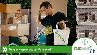 Das neue Verpackungsgesetz quotVerpackGquot  Fairrank TV [upl. by Peskoff]