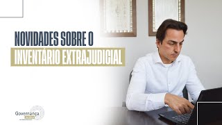 NOVIDADES SOBRE O INVENTÁRIO EXTRAJUDICIAL  GOVERNANÇA JURÍDICA POR MATHEUS BONACCORSI [upl. by Lraep912]