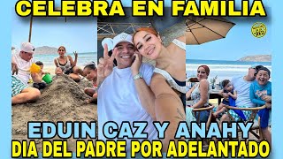 ASÍ CELEBRAN A EDUIN CAZ ANAHÍ Y SUS HIJOS  POR EL DÍA DEL PADRE NOTICIAS DE LA RED [upl. by Joeann422]