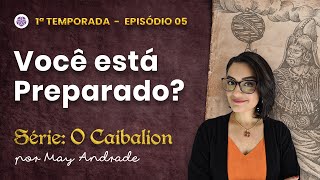 Você está preparado   Série O Caibalion por May Andrade 1a Temporada  Episódio 5 [upl. by Seuqcaj635]