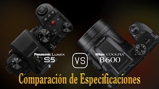 Panasonic Lumix S5II vs Nikon COOLPIX B600 Una Comparación de Especificaciones [upl. by Amarette]