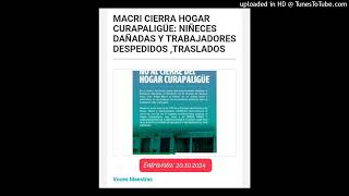 ⛔MACRI CIERRA HOGAR CURAPALIGUE NIÑECES DAÑADAS Y TRABAJADORES DESPEDIDOS [upl. by Hinson]