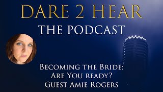 Dare 2 Hear the Podcast Becoming the Bride Are You Ready Episode 284 [upl. by Aynotahs]