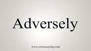 How To Say Adversely [upl. by Hayse717]