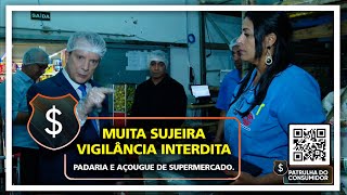 MUITA SUJEIRA  VIGILÂNCIA INTERDITA PADARIA E AÇOUGUE DE SUPERMERCADO [upl. by Ojimmas452]