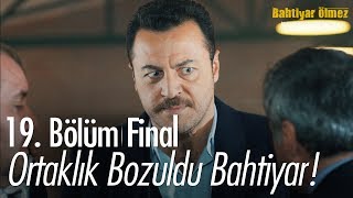 Ortaklık bozuldu Bahtiyar  Bahtiyar Ölmez 19 Bölüm  Final [upl. by Acnaiv]