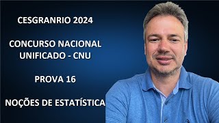 CESGRANRIO – CONCURSO NACIONAL UNIFICADO – CNU – 2024 – PROVA 16 – NOÇÕES DE ESTATÍSTICA [upl. by Lennahc290]