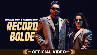 Record Bolde Official Video  Gurjant Janti amp Aanchal Kaur  Punjabi Songs 2023 [upl. by Epoillac]