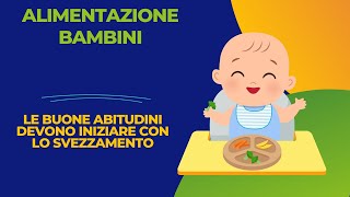 Alimentazione bambini le buone abitudini devono iniziare con lo svezzamento [upl. by Naicul953]