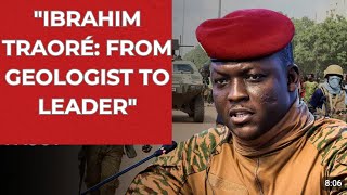 quotIbrahim Traoré The Geologist Turned Military Leader Shaping Burkina Fasos Futurequot [upl. by Reltuc]