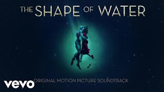 Alexandre Desplat  The Shape Of Water Audio [upl. by Eniac]