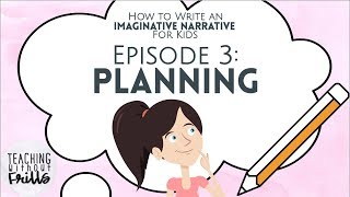 How to Write an Imaginative Narrative for Kids Episode 3 Planning Your Story [upl. by Artinek711]