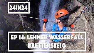 24in24 Ep 14 Lehner Wasserfall Klettersteig Awesome Via Ferrata in Austria [upl. by Pero]