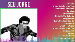 Seu Jorge 2024 MIX Melhores Músicas  É Isso Aí Amiga Da Minha Mulher Mina Do Condomínio Caro [upl. by Aiynat]