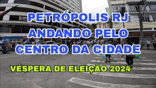 PETRÃ“POLIS RJ  VÃ‰SPERA DE ELEIÃ‡ÃƒO 2024  ANDANDO PELO CENTRO DA CIDADE [upl. by Alicec]