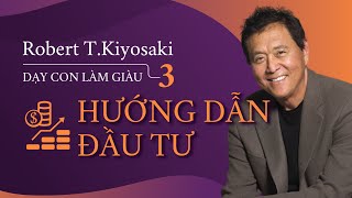 Sách Nói Dạy Con Làm Giàu tập 3 Hướng Dẫn Đầu Tư  Chương 1  Robert Kiyosaki [upl. by Grizel109]