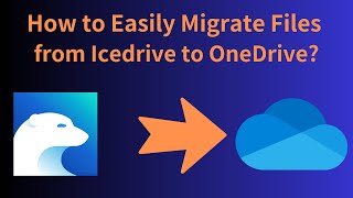 How to Easily Migrate Files from Icedrive to OneDrive [upl. by Iron507]