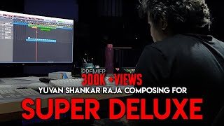 Yuvan Shankar Raja composing for Super Deluxe  Thiagarajan Kumararaja [upl. by Eenot]