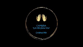 CAMISRA Let Me Show You Original Mix [upl. by Lledal689]