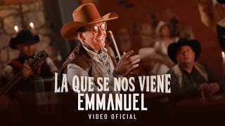 Emmanuel  La Que Se Nos Viene Video Oficial [upl. by Lauber]