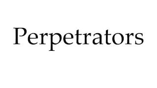 How to Pronounce Perpetrators [upl. by Jacinto]