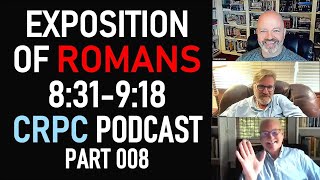 Exposition of Romans 831918  CRPC Podcast Part 008 [upl. by Anallij]