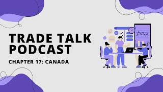 Trade Talk Podcast  Chapter 17 Canada [upl. by Edla]