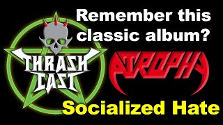 Thrashcast Episode 31 Atrophys Socialized Hate album [upl. by Morrie]