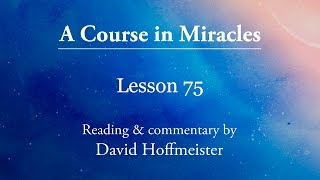 ACIM Lessons  75 quotThe light has comequot David Hoffmeister A Course In Miracles [upl. by Lark]