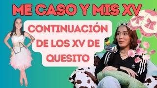 CONTINUACIÓN DE LOS XV DE QUESITO  Me caso y Mis XV l Las Alucines l 01x23 [upl. by Asserrac559]