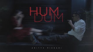 Aditya Rikhari  Humdum Official Music Video [upl. by Gnut878]