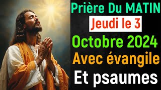 🙏 Prière du Matin  Jeudi 03 Octobre 2024 avec Évangile du Jour et Psaumes de Bénédiction [upl. by Teagan]