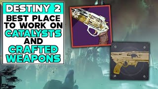 DESTINY 2 BEST PLACE To Work On CATALYSTS And CRAFTED WEAPONS [upl. by Larsen]