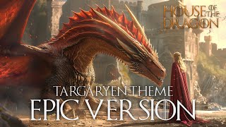 House of the Dragon  Targaryen Theme EPIC VERSION [upl. by Eikcor]