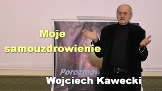 Moje samouzdrowienie  Wojciech Kawecki [upl. by Svend184]