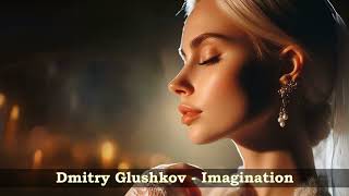 Dmitry Glushkov  Imagination [upl. by Twedy]