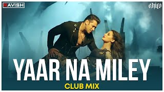 Yaar Naa Miley  Club Mix  Kick  Salman Khan  Yo Yo Honey Singh  DJ Ravish amp DJ Chico [upl. by Britta]