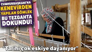 Cumhurbaşkanına Kenevirden Yapılan Gömlek Bu Tezgahta Dokundu [upl. by Piers397]