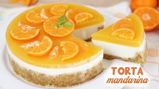 TORTA MANDARINA 🍊 Ricetta facile e golosa SENZA COTTURA Mandarine Cake [upl. by Noryv]