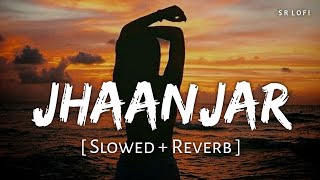 Jhaanjar  Lofi Slowed  Reverb  B Praak  SR Lofi [upl. by Hoffarth]