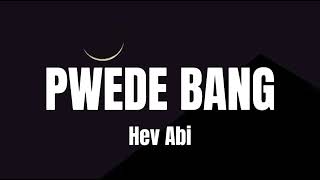 Hev Abi  Pwede Bang Lyrics [upl. by Elvis]