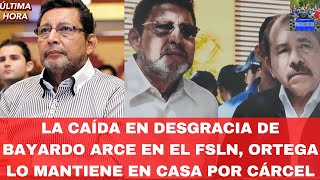 La Caída en Desgracia de Bayardo Arce en el FSLN Ortega lo Mantiene en Casa Por Cárcel [upl. by Chrysler]