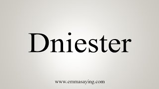 How To Say Dniester [upl. by Raddi749]