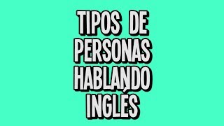 Tipos de personas hablando inglés  molinerd [upl. by Jobina]