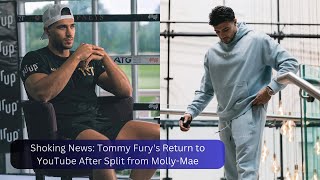 Shoking News Tommy Furys Return to YouTube After Split from MollyMae [upl. by Voleta]