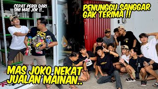 Ini sih parah  MAS JOKO JUALAN MAINAN SAMPE PENUNGGU SANGGAR MARAH [upl. by Rolan]