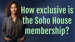 How exclusive is the Soho House membership [upl. by Leinod]