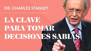 La clave para tomar decisiones sabias – Dr Charles Stanley [upl. by Stallworth367]